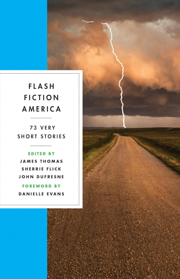 Flash Fiction America: 73 Very Short Stories, co-edited by James Thomas, Sherrie Flick, John Dufresne