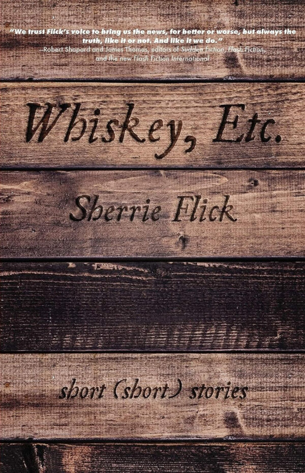 Whiskey, Etc.: (Short) Short Stories by Sherrie Flick