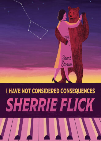 I Have Not Considered Consequences by Sherrie Flick